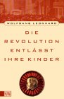 Wolfgang Leonhard - Die Revolution entlässt ihre Kinder